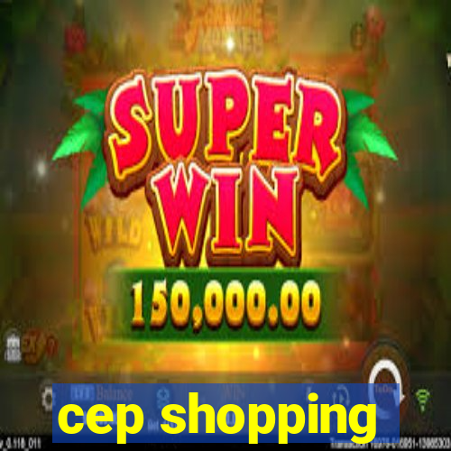 cep shopping